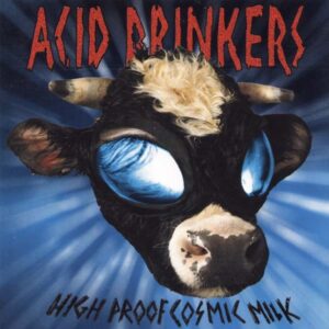 Okładka albumu Acid Drinkers – High Proof Cosmic Milk