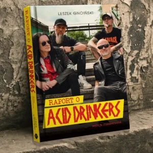 Książka Raport o Acid Drinkers. Wersja rozszerzona